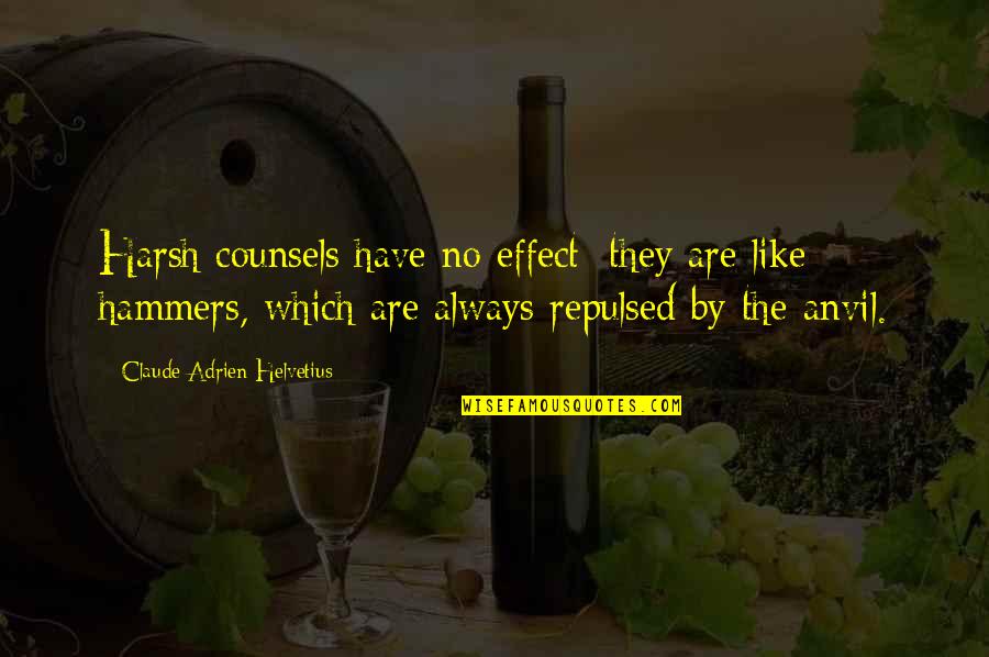 Dickenss12 Yahoo Quotes By Claude Adrien Helvetius: Harsh counsels have no effect; they are like