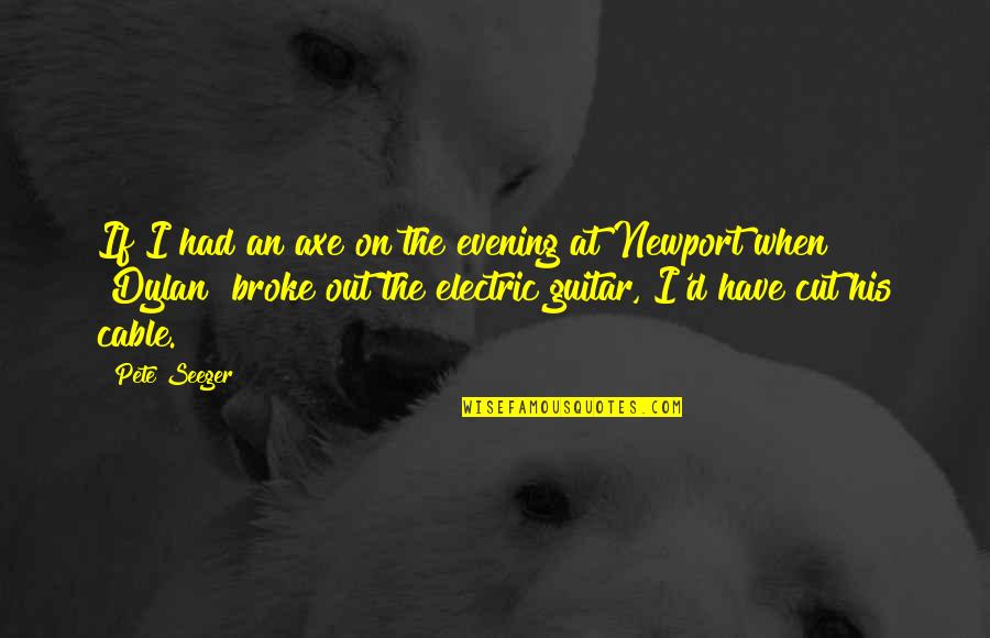 Dickenss12 Yahoo Quotes By Pete Seeger: If I had an axe on the evening