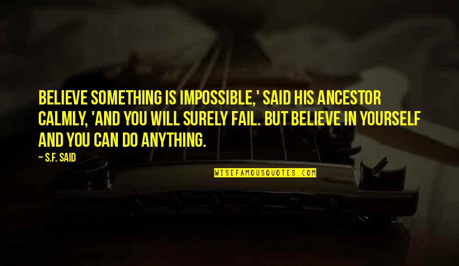 Dickering Quotes By S.F. Said: Believe something is impossible,' said his ancestor calmly, Dickering Quotes By S.F. Said: Believe something is impossible,' said his ancestor calmly,