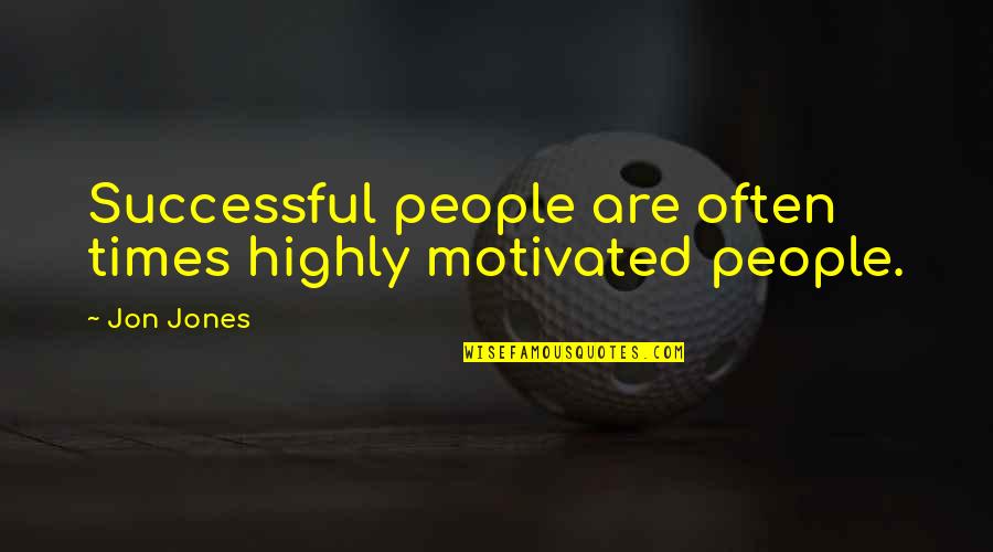 Dickermans Quotes By Jon Jones: Successful people are often times highly motivated people.