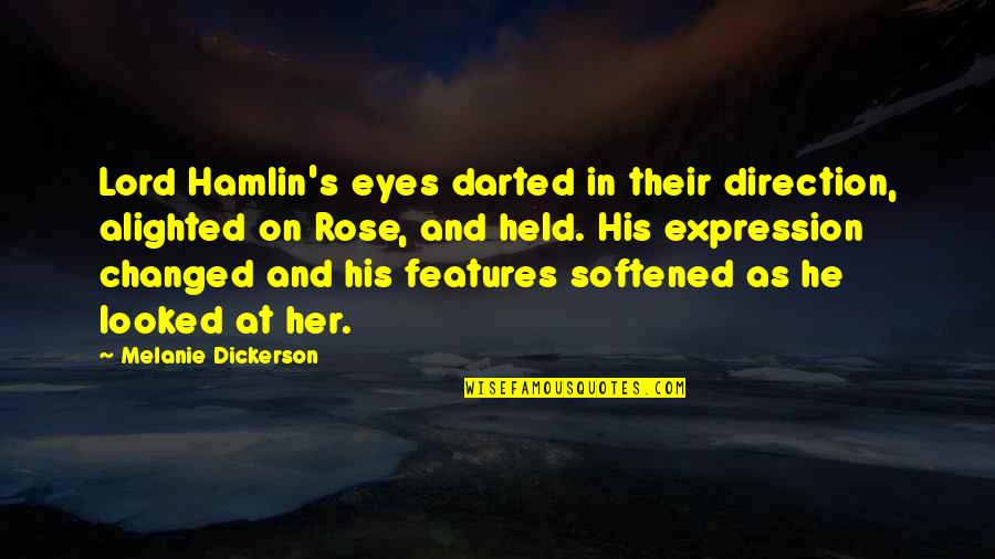 Dickerson Quotes By Melanie Dickerson: Lord Hamlin's eyes darted in their direction, alighted