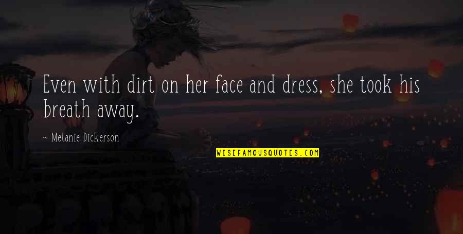 Dickerson Quotes By Melanie Dickerson: Even with dirt on her face and dress,