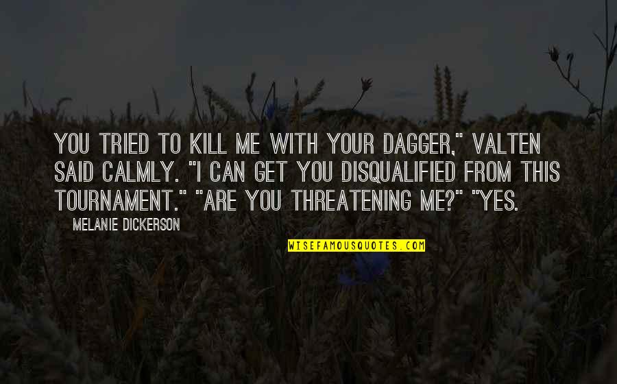 Dickerson Quotes By Melanie Dickerson: You tried to kill me with your dagger,"