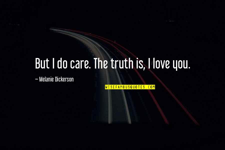 Dickerson Quotes By Melanie Dickerson: But I do care. The truth is, I