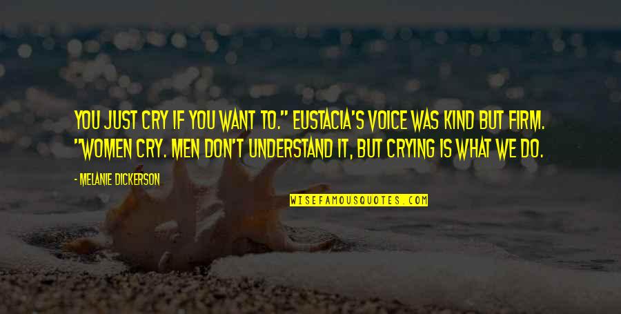 Dickerson Quotes By Melanie Dickerson: You just cry if you want to." Eustacia's