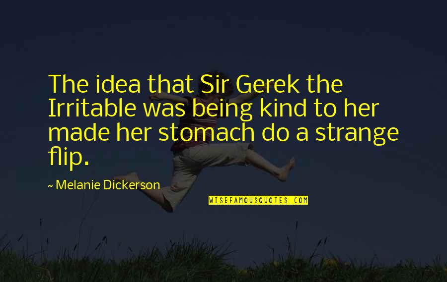 Dickerson Quotes By Melanie Dickerson: The idea that Sir Gerek the Irritable was