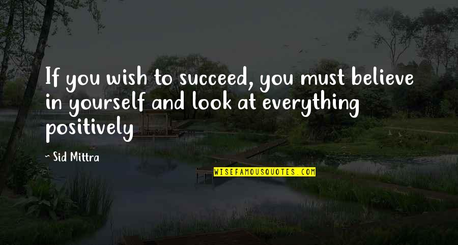 Dickey Betts Quotes By Sid Mittra: If you wish to succeed, you must believe