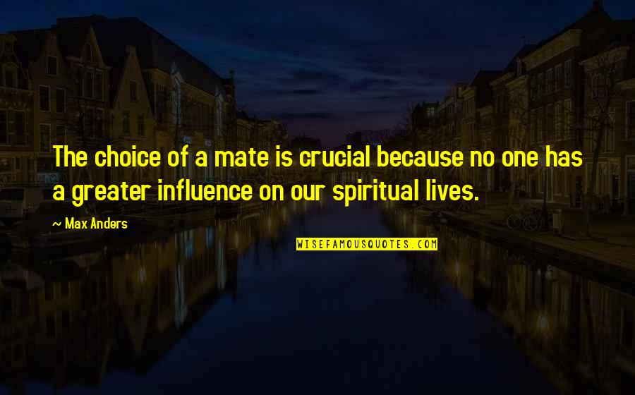 Dickey Roberts Quotes By Max Anders: The choice of a mate is crucial because