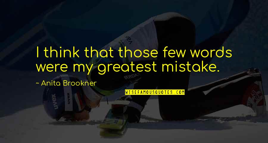 Dickeys Bbq Quotes By Anita Brookner: I think that those few words were my Dickeys Bbq Quotes By Anita Brookner: I think that those few words were my
