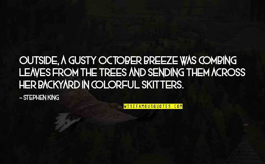 Dickeys Bbq Quotes By Stephen King: Outside, a gusty October breeze was combing leaves Dickeys Bbq Quotes By Stephen King: Outside, a gusty October breeze was combing leaves