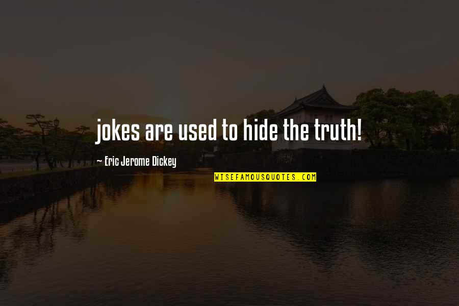 Dickey's Quotes By Eric Jerome Dickey: jokes are used to hide the truth!