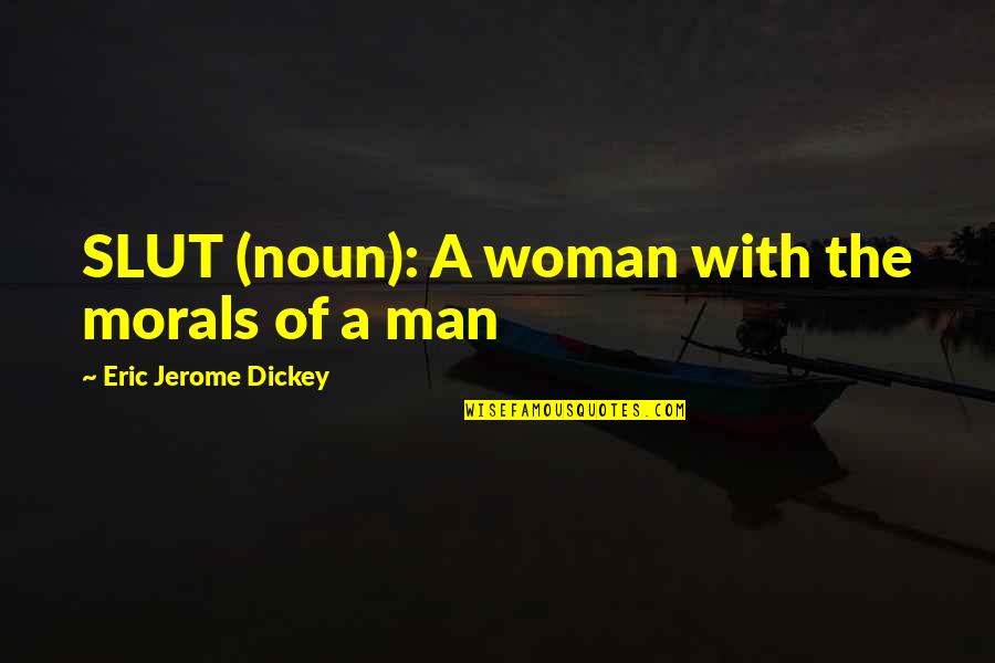 Dickey's Quotes By Eric Jerome Dickey: SLUT (noun): A woman with the morals of