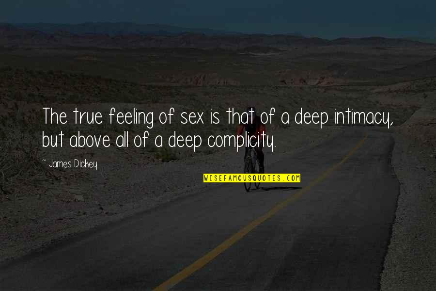 Dickey's Quotes By James Dickey: The true feeling of sex is that of