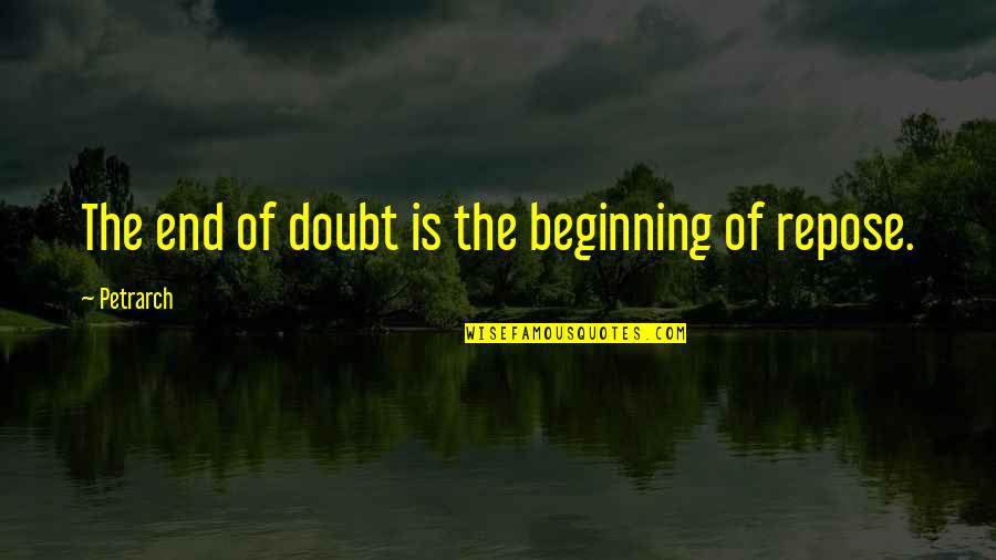 Dickface Quotes By Petrarch: The end of doubt is the beginning of