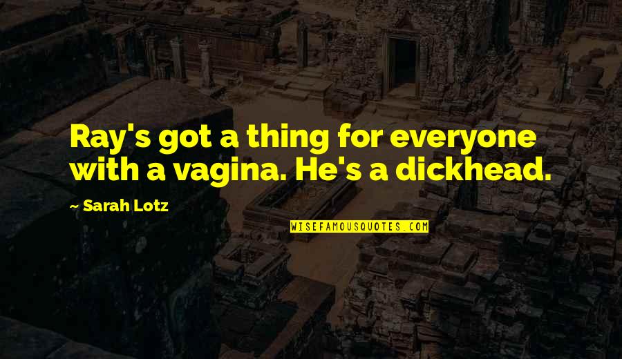 Dickhead Quotes By Sarah Lotz: Ray's got a thing for everyone with a