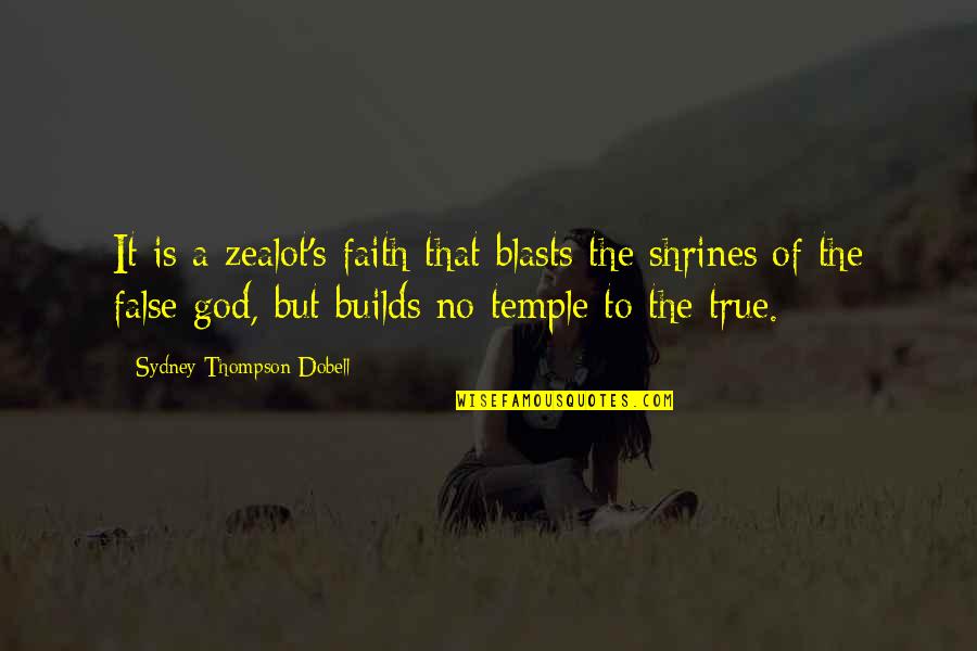 Dickie Moore Quotes By Sydney Thompson Dobell: It is a zealot's faith that blasts the Dickie Moore Quotes By Sydney Thompson Dobell: It is a zealot's faith that blasts the