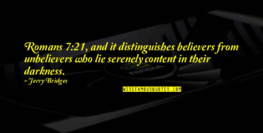 Dickie Roberts Best Quotes By Jerry Bridges: Romans 7:21, and it distinguishes believers from unbelievers