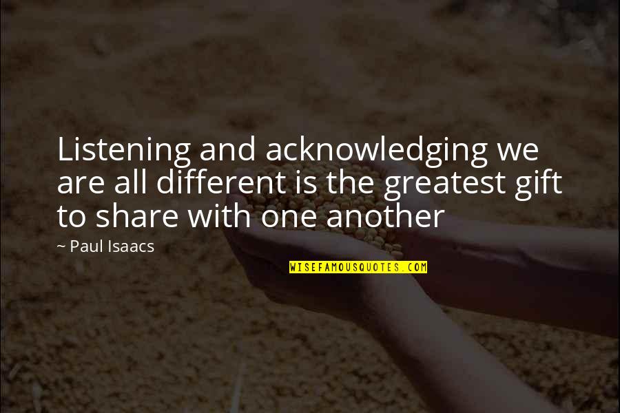Dickins Quotes By Paul Isaacs: Listening and acknowledging we are all different is Dickins Quotes By Paul Isaacs: Listening and acknowledging we are all different is