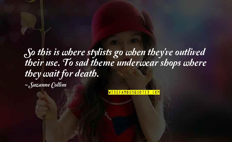 Dickins Quotes By Suzanne Collins: So this is where stylists go when they've Dickins Quotes By Suzanne Collins: So this is where stylists go when they've