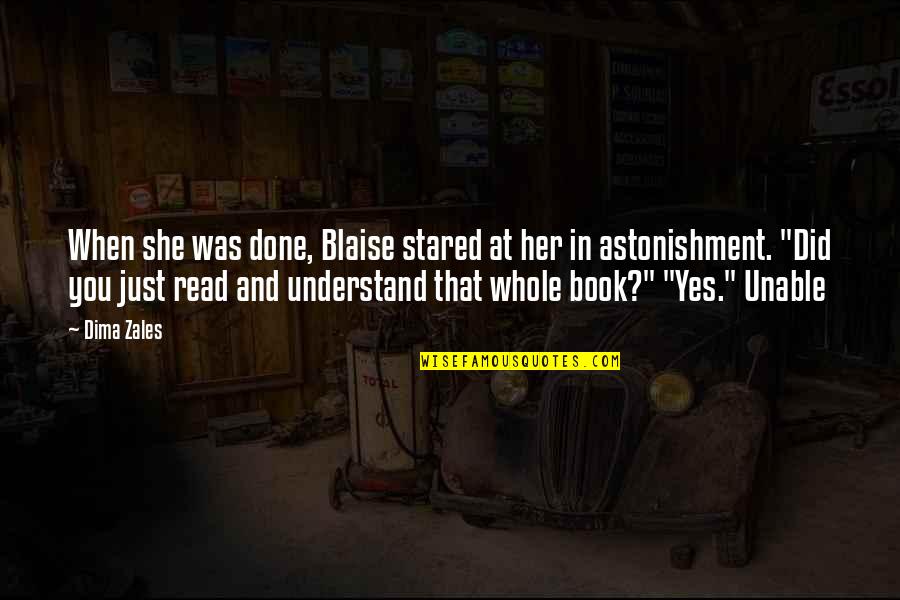 Dickman Farms Quotes By Dima Zales: When she was done, Blaise stared at her