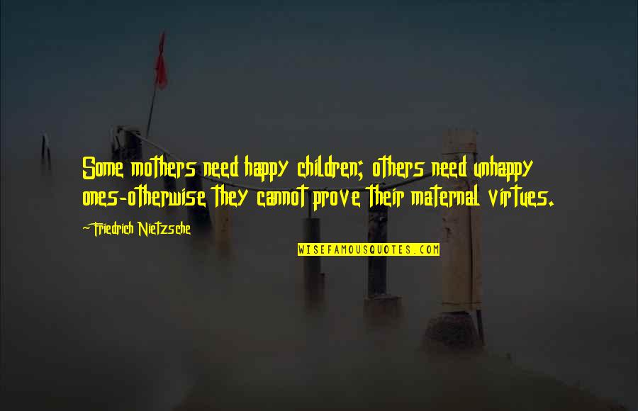 Dickon Quotes By Friedrich Nietzsche: Some mothers need happy children; others need unhappy
