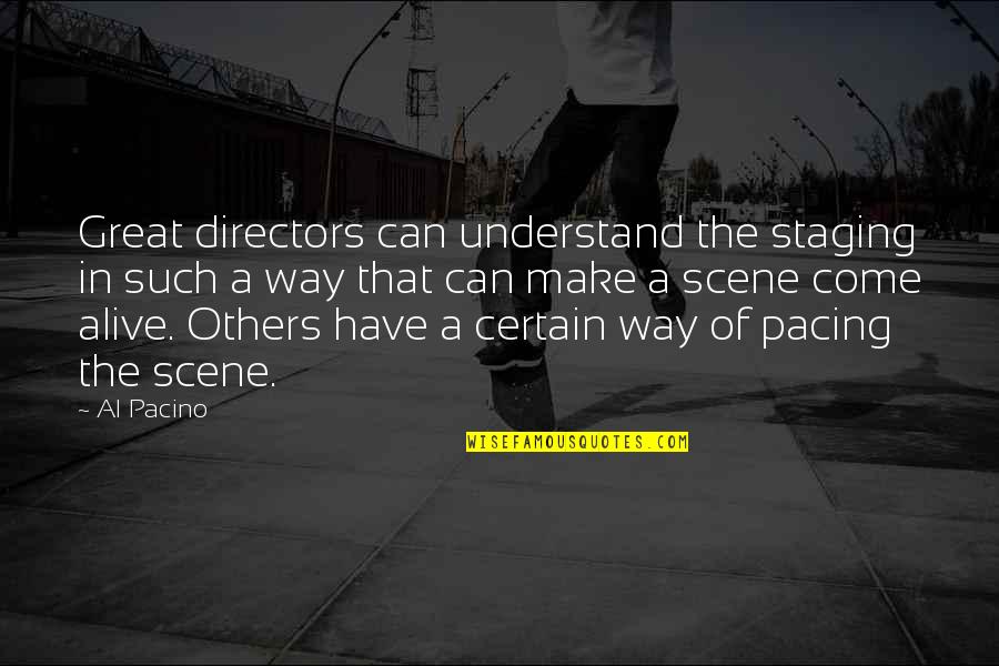 Dickory Dock Quotes By Al Pacino: Great directors can understand the staging in such Dickory Dock Quotes By Al Pacino: Great directors can understand the staging in such