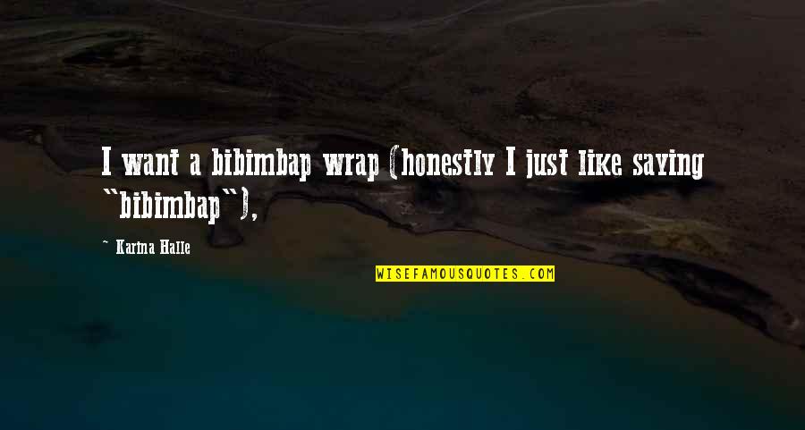 Dickory Quotes By Karina Halle: I want a bibimbap wrap (honestly I just