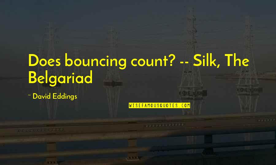 Dickow Pumps Quotes By David Eddings: Does bouncing count? -- Silk, The Belgariad
