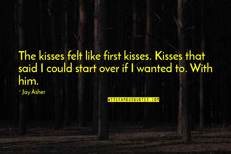 Dicks Sporting Goods Store Quotes By Jay Asher: The kisses felt like first kisses. Kisses that
