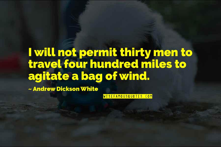 Dickson Quotes By Andrew Dickson White: I will not permit thirty men to travel