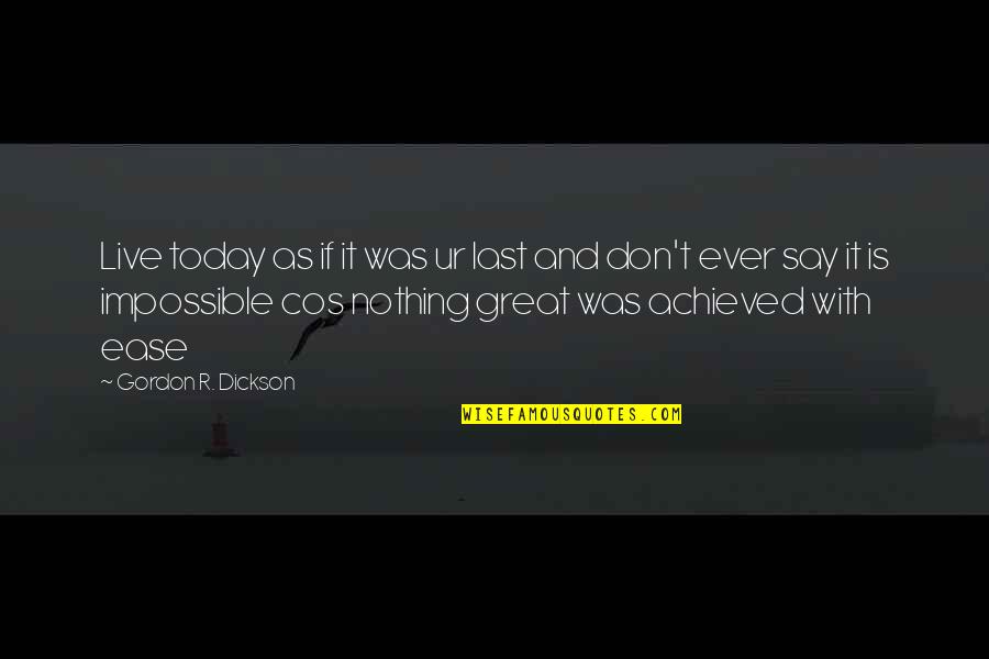 Dickson Quotes By Gordon R. Dickson: Live today as if it was ur last