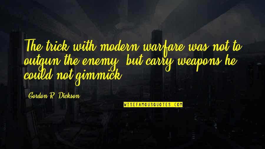Dickson Quotes By Gordon R. Dickson: The trick with modern warfare was not to