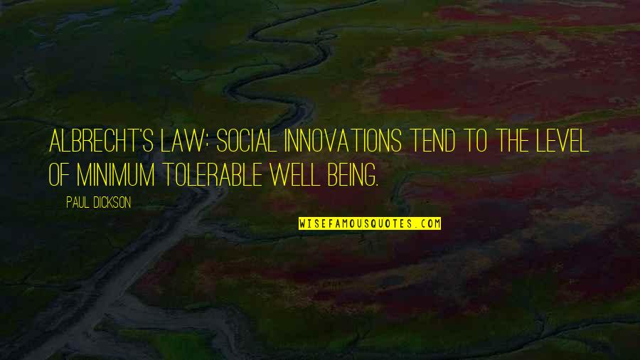 Dickson Quotes By Paul Dickson: Albrecht's Law: Social innovations tend to the level
