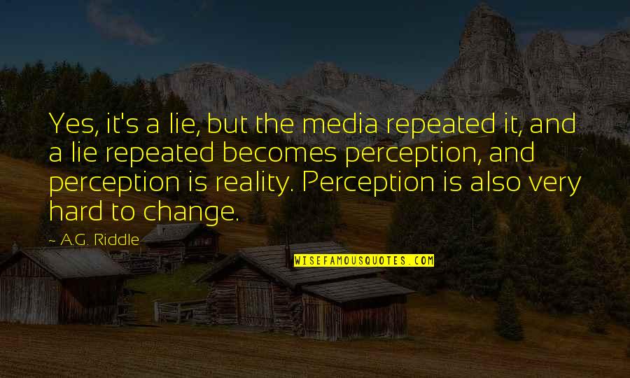 Dicksons Quotes By A.G. Riddle: Yes, it's a lie, but the media repeated Dicksons Quotes By A.G. Riddle: Yes, it's a lie, but the media repeated