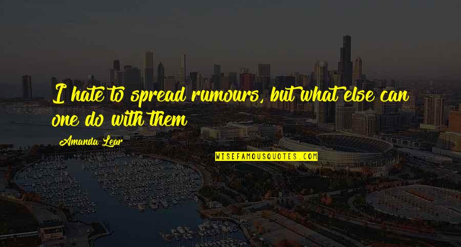 Dicksons Quotes By Amanda Lear: I hate to spread rumours, but what else