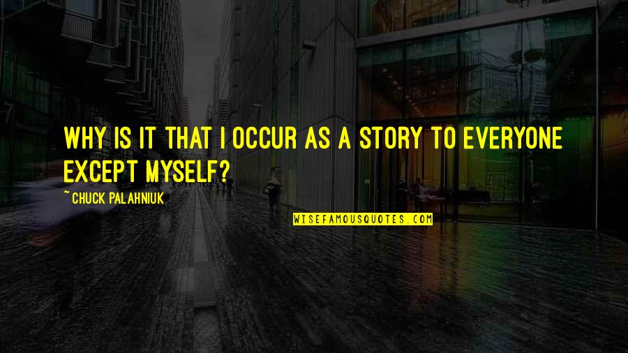 Dicksons Quotes By Chuck Palahniuk: Why is it that I occur as a Dicksons Quotes By Chuck Palahniuk: Why is it that I occur as a