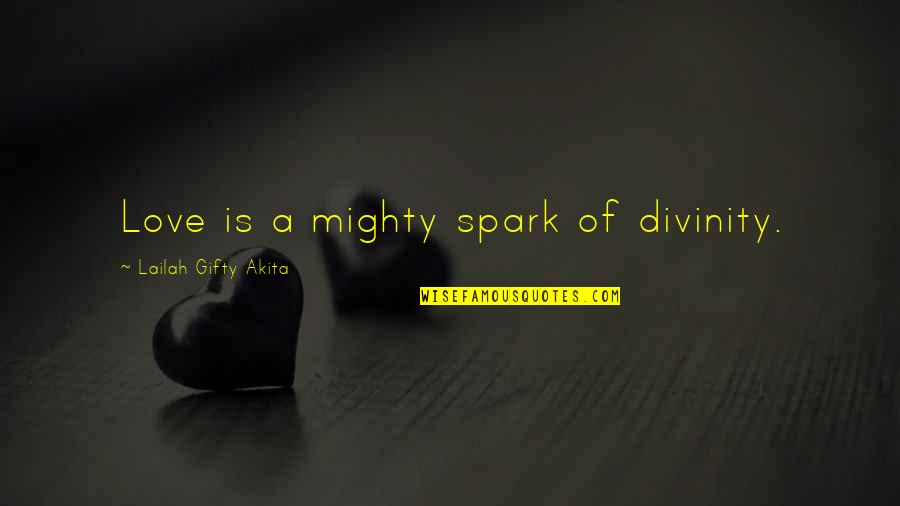 Dicksons Quotes By Lailah Gifty Akita: Love is a mighty spark of divinity. Dicksons Quotes By Lailah Gifty Akita: Love is a mighty spark of divinity.