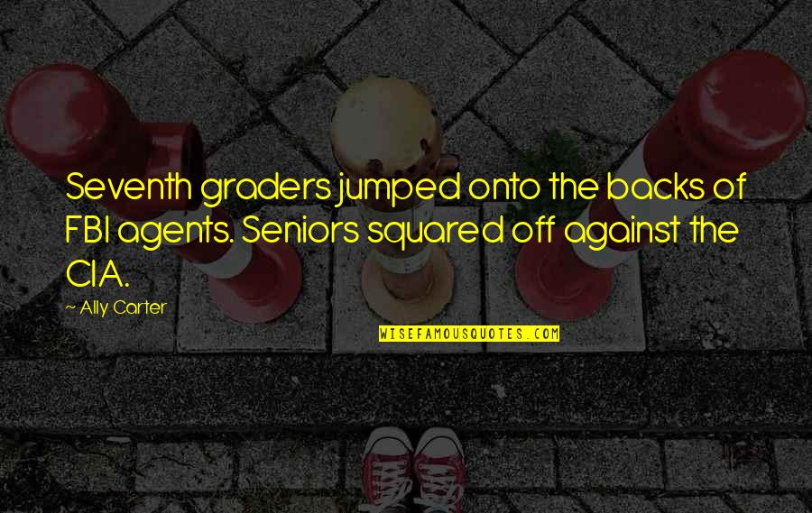 Dickstein Lewis Quotes By Ally Carter: Seventh graders jumped onto the backs of FBI Dickstein Lewis Quotes By Ally Carter: Seventh graders jumped onto the backs of FBI