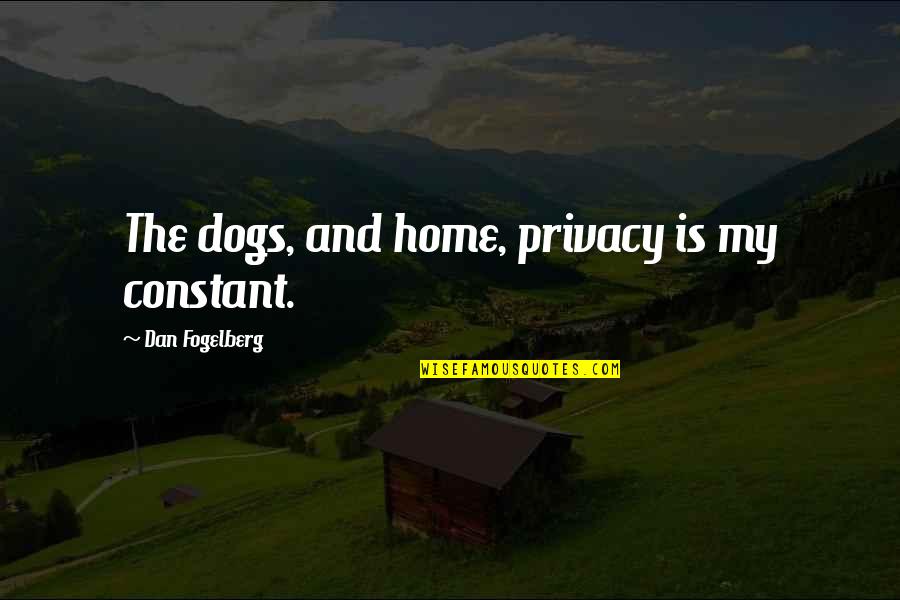 Dicktown Imdb Quotes By Dan Fogelberg: The dogs, and home, privacy is my constant.
