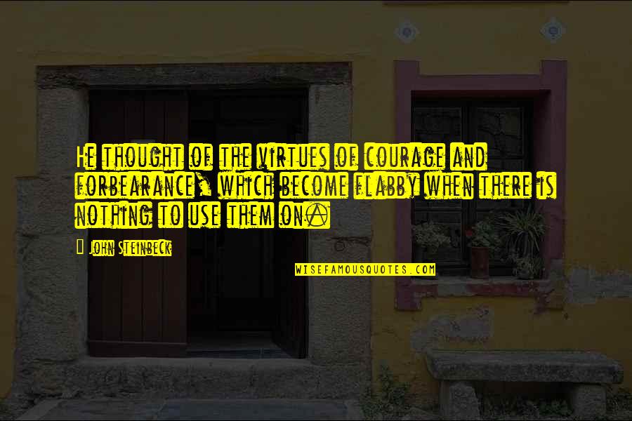 Dicky Fox Quotes By John Steinbeck: He thought of the virtues of courage and Dicky Fox Quotes By John Steinbeck: He thought of the virtues of courage and