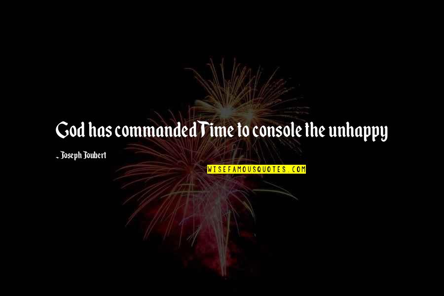Dicky Fox Quotes By Joseph Joubert: God has commanded Time to console the unhappy