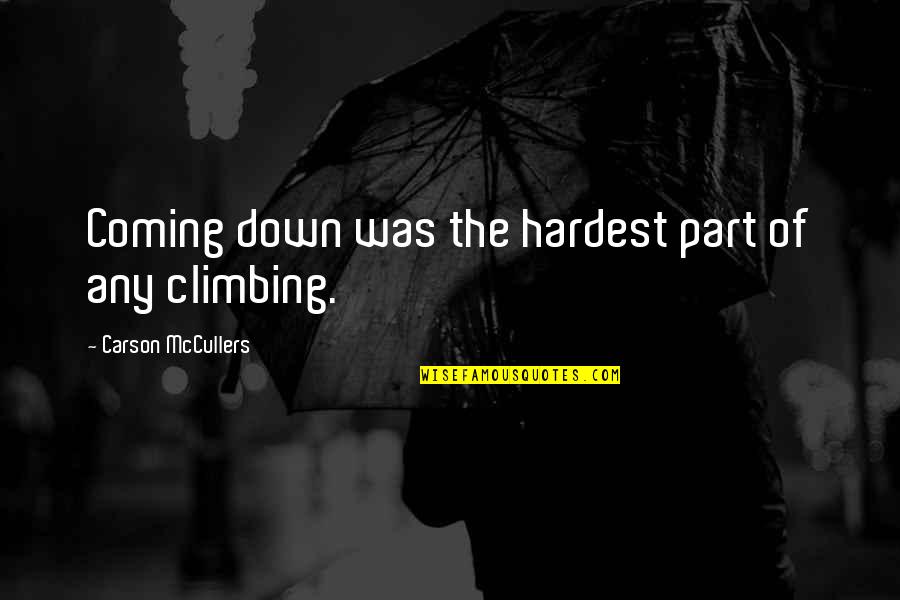 Diclosaicin Quotes By Carson McCullers: Coming down was the hardest part of any Diclosaicin Quotes By Carson McCullers: Coming down was the hardest part of any