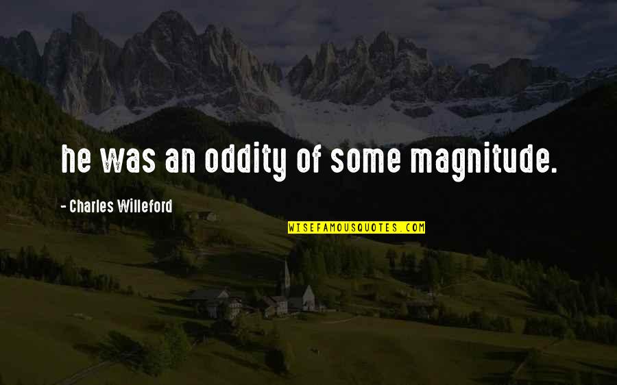 Dico Quotes By Charles Willeford: he was an oddity of some magnitude.