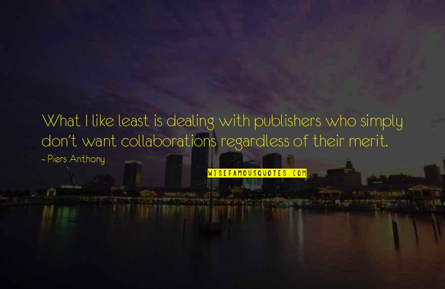 Dicorcia Strangers Quotes By Piers Anthony: What I like least is dealing with publishers Dicorcia Strangers Quotes By Piers Anthony: What I like least is dealing with publishers