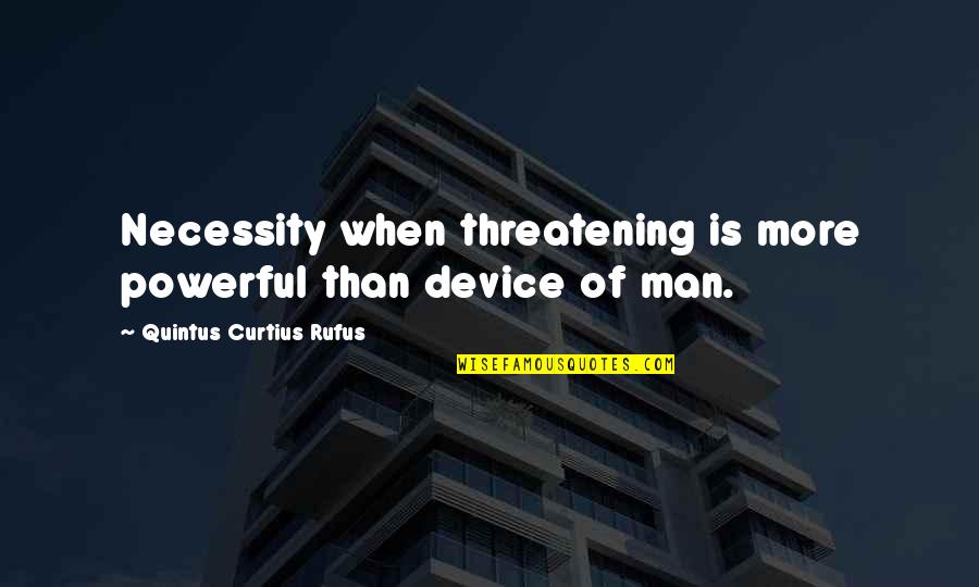 Dicorcia Strangers Quotes By Quintus Curtius Rufus: Necessity when threatening is more powerful than device Dicorcia Strangers Quotes By Quintus Curtius Rufus: Necessity when threatening is more powerful than device