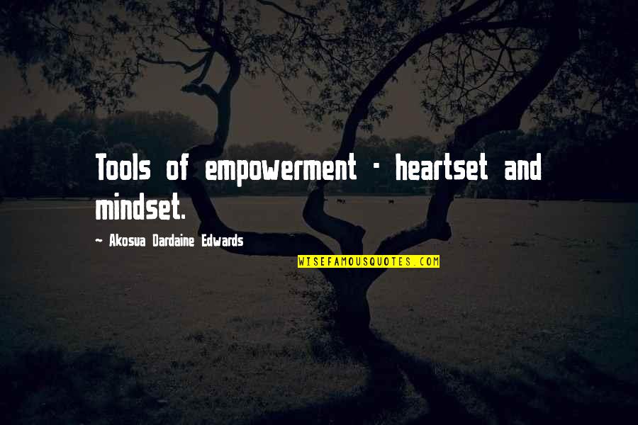 Dicosmo Auctions Quotes By Akosua Dardaine Edwards: Tools of empowerment - heartset and mindset.