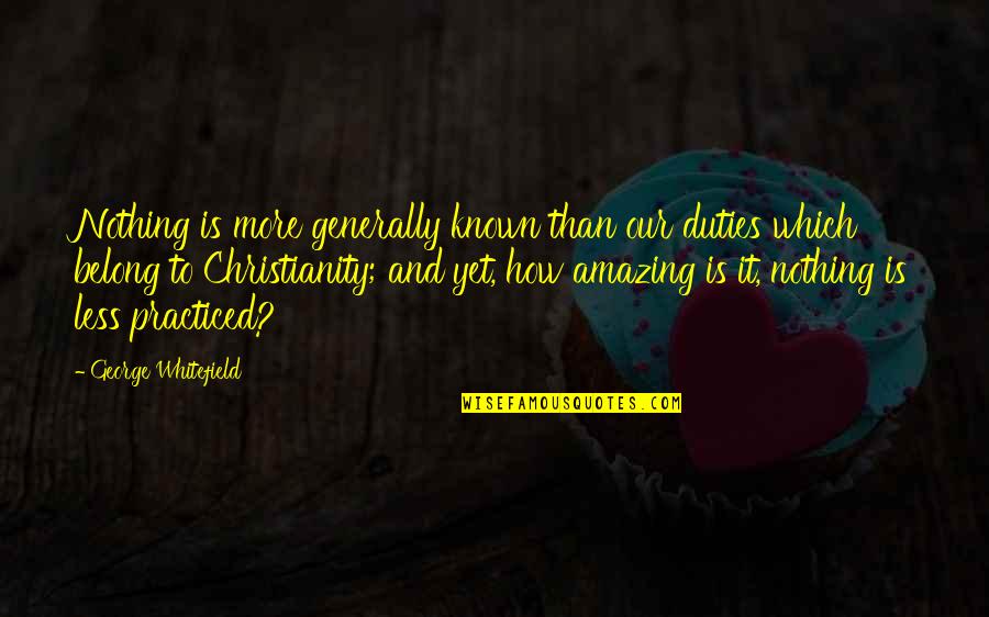 Dicota Quotes By George Whitefield: Nothing is more generally known than our duties Dicota Quotes By George Whitefield: Nothing is more generally known than our duties