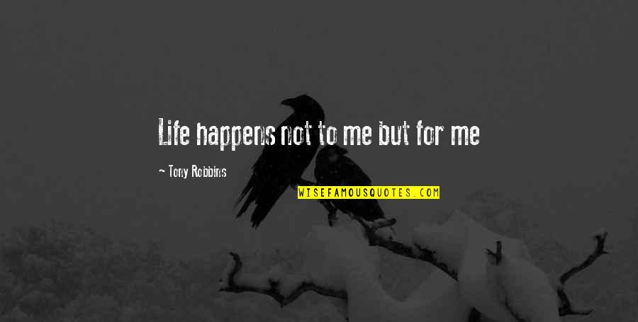Dicotom A Significado Quotes By Tony Robbins: Life happens not to me but for me