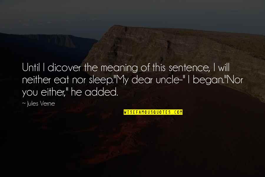 Dicover Quotes By Jules Verne: Until I dicover the meaning of this sentence, Dicover Quotes By Jules Verne: Until I dicover the meaning of this sentence,
