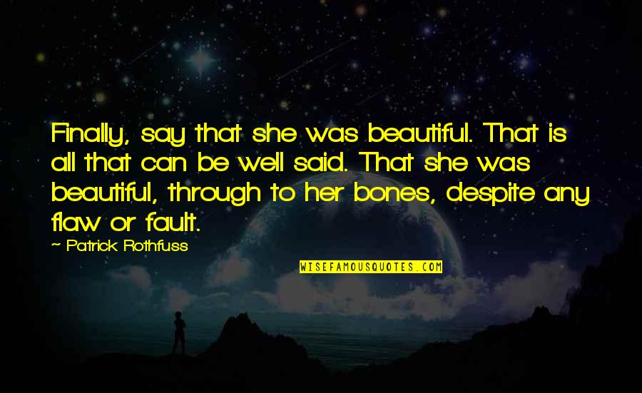 Dicover Quotes By Patrick Rothfuss: Finally, say that she was beautiful. That is